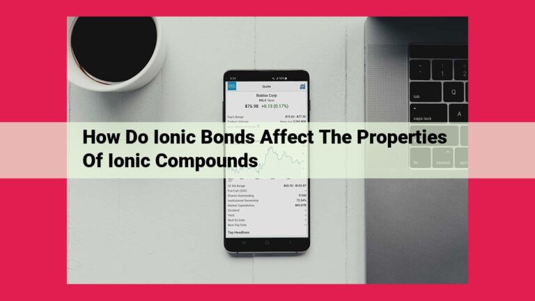 how do ionic bonds affect the properties of ionic compounds