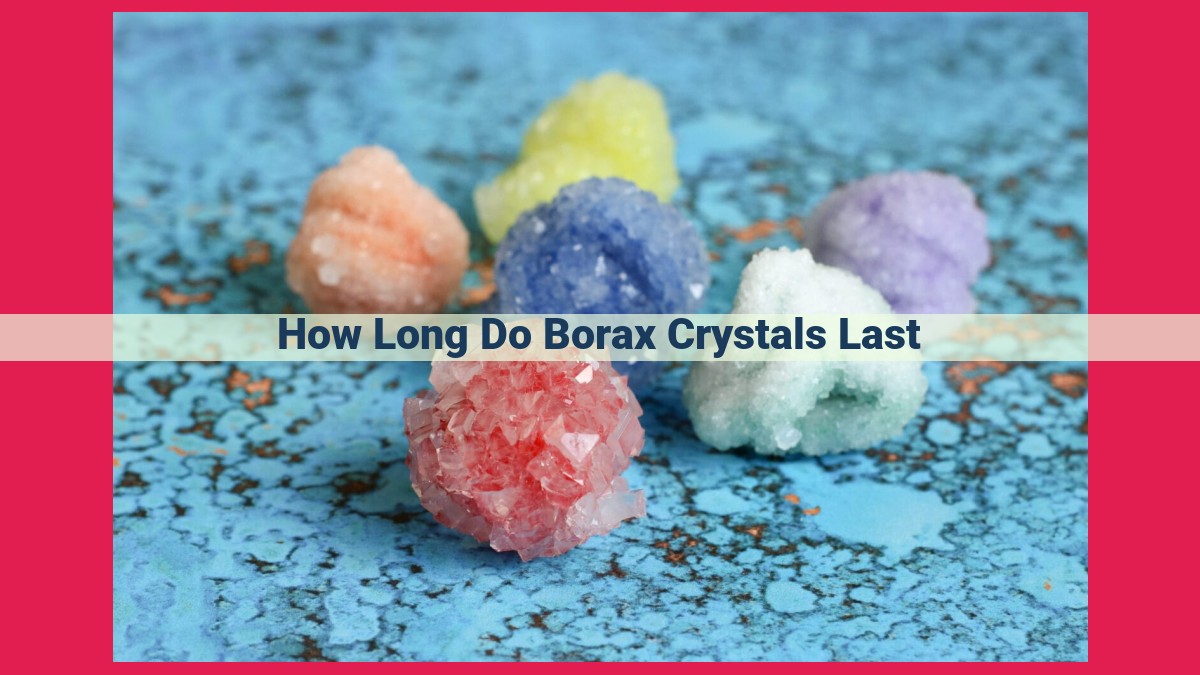 how long do borax crystals last