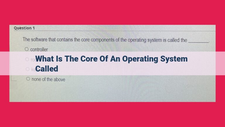 what is the core of an operating system called