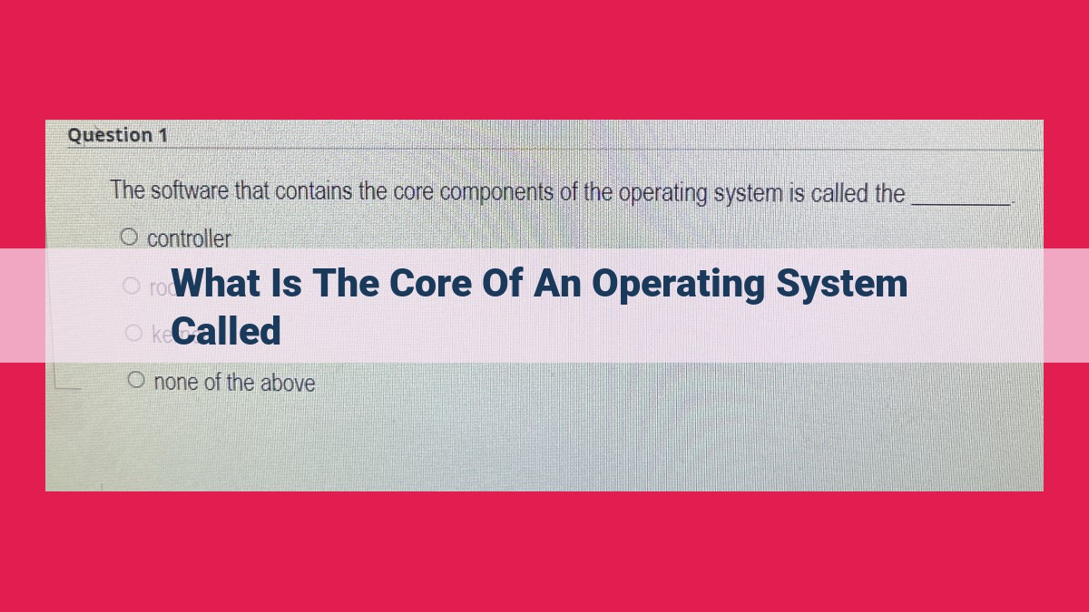 what is the core of an operating system called