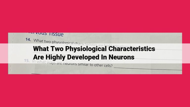 what two physiological characteristics are highly developed in neurons