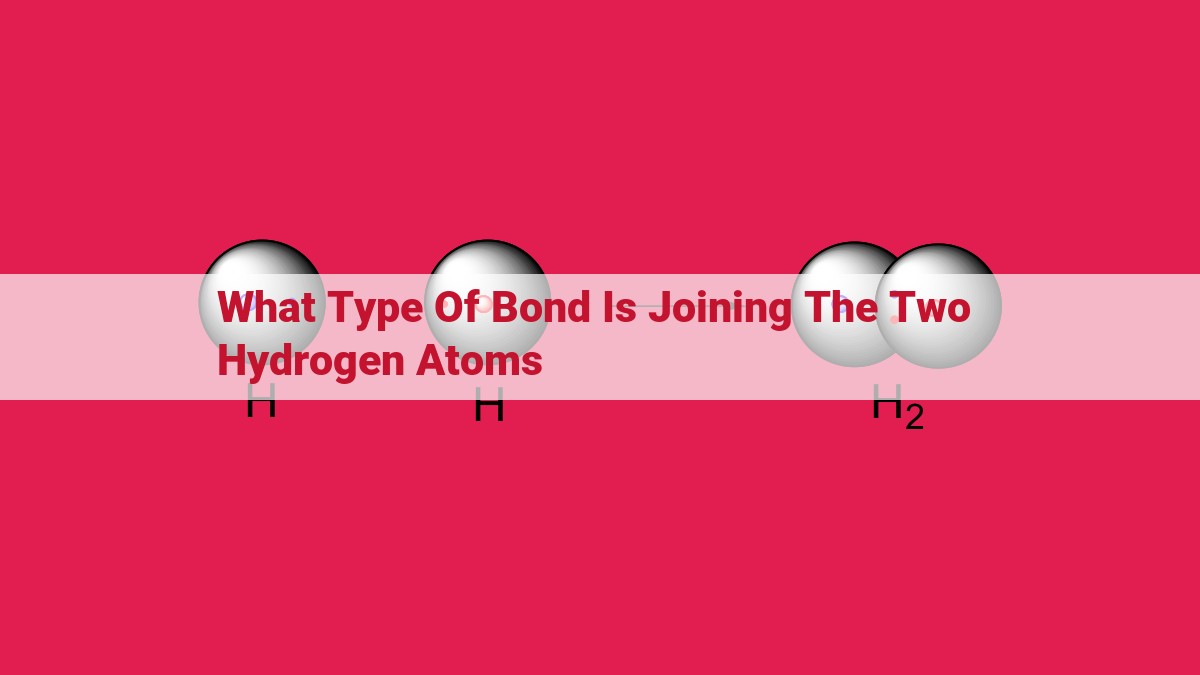 what type of bond is joining the two hydrogen atoms