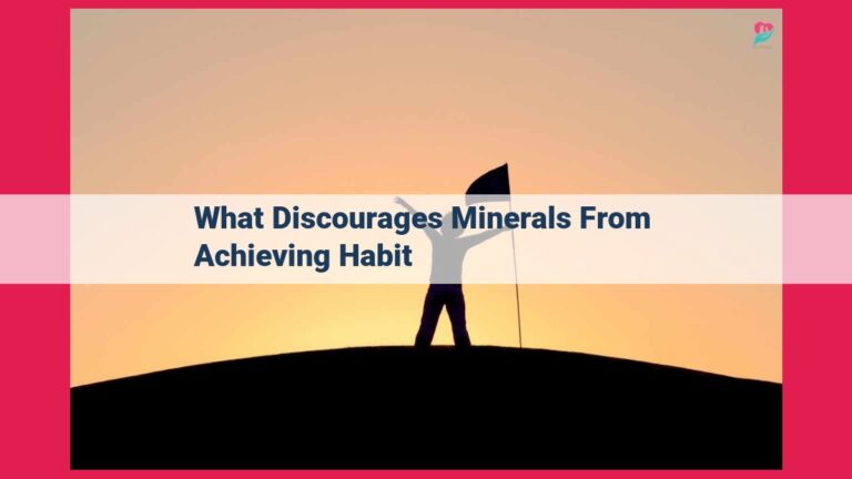 what discourages minerals from achieving habit