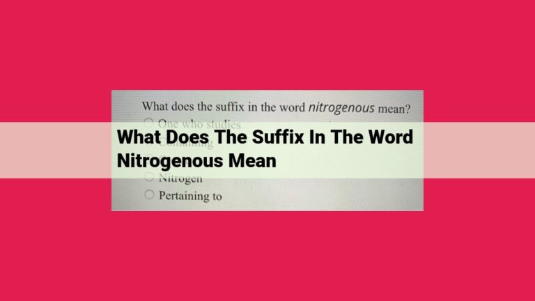 what does the suffix in the word nitrogenous mean