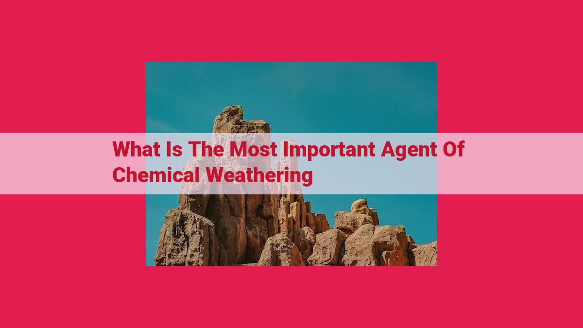 what is the most important agent of chemical weathering