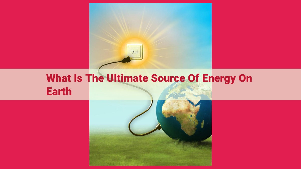 what is the ultimate source of energy on earth